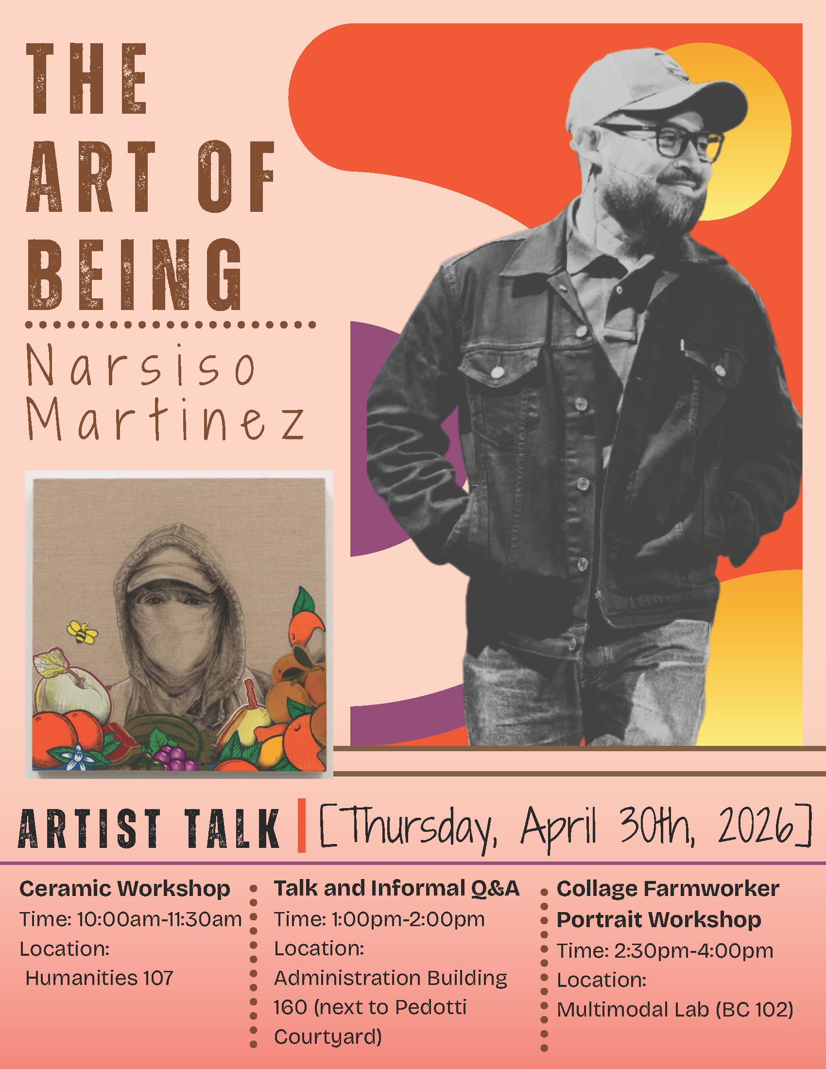 Artist talk Thursday, April 30 2026; Ceramic workshop from 10 a.m. - 11:30 a.m. in H107; Talk and informal Q and A from 1 p.m. - 2 p.m. in A160 next to Pedotti Courtyard; Collage farmworker portrait workshop from 2:30 p.m. - 4 p.m. in the Multimodal Lab BC102 - click for PDF